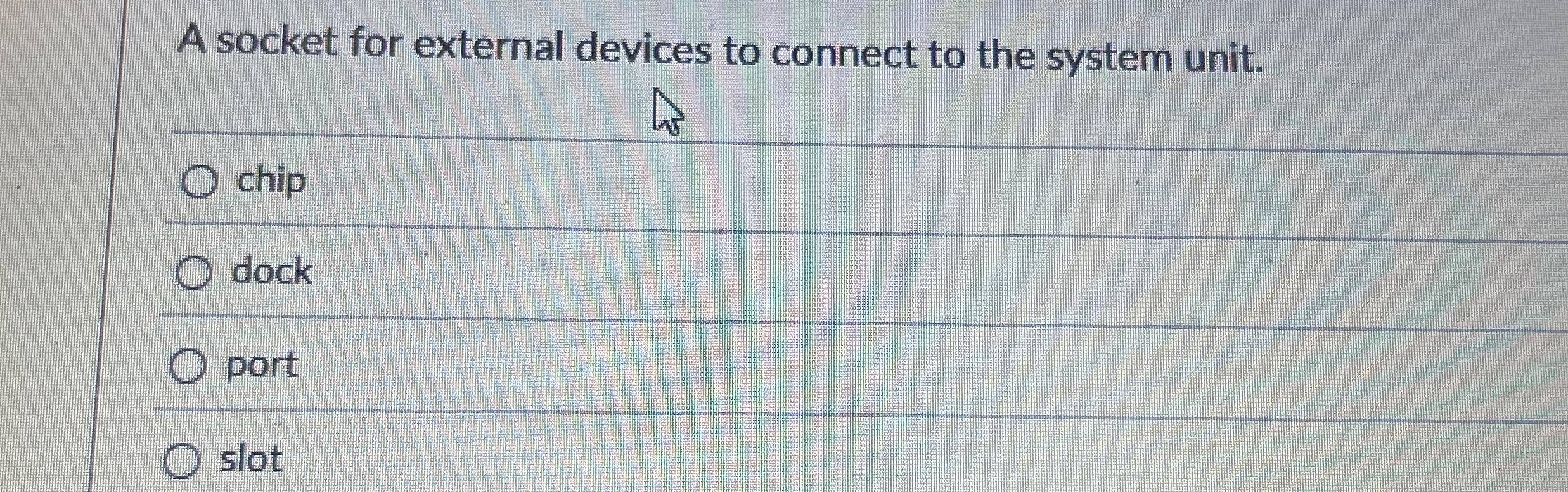A socket for external devices to connect to the