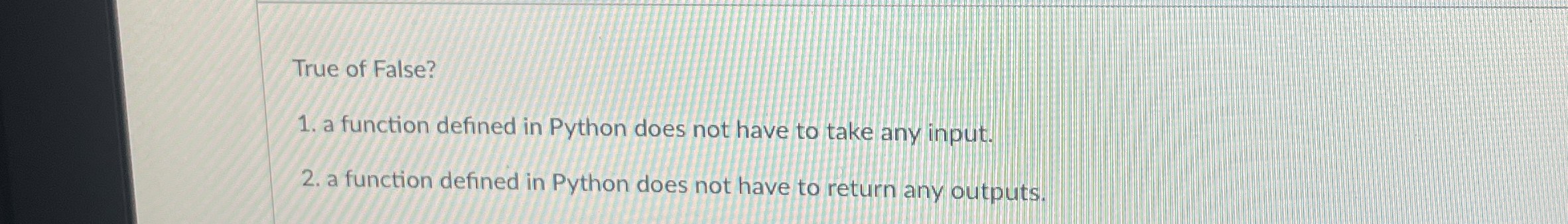 True of False? a function defined in Python does
