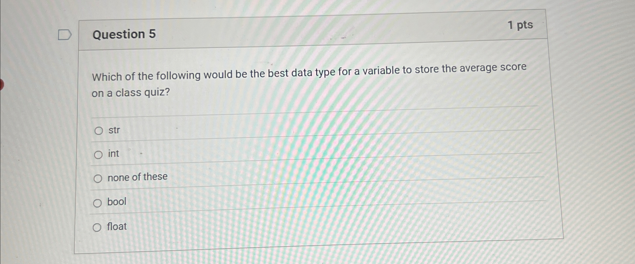 Question 5 Which of the following would be the