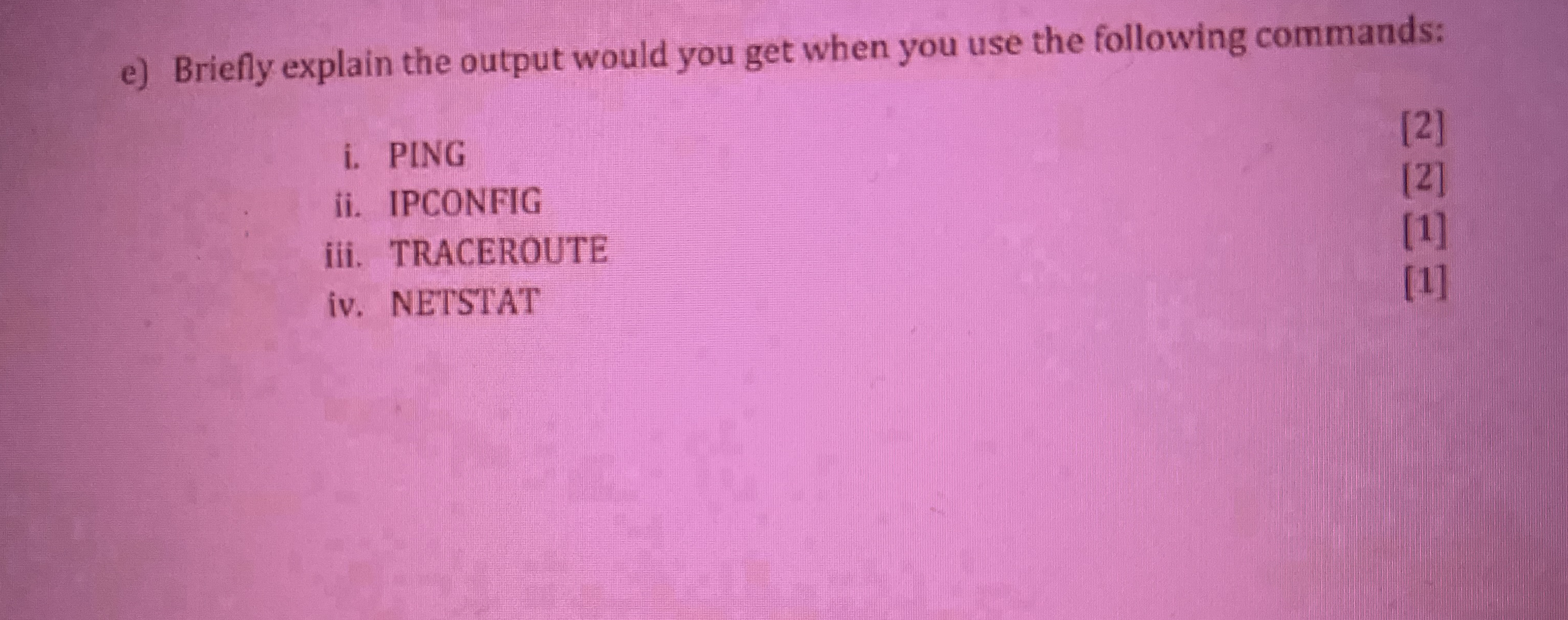 e ) Briefly explain the output would you get when