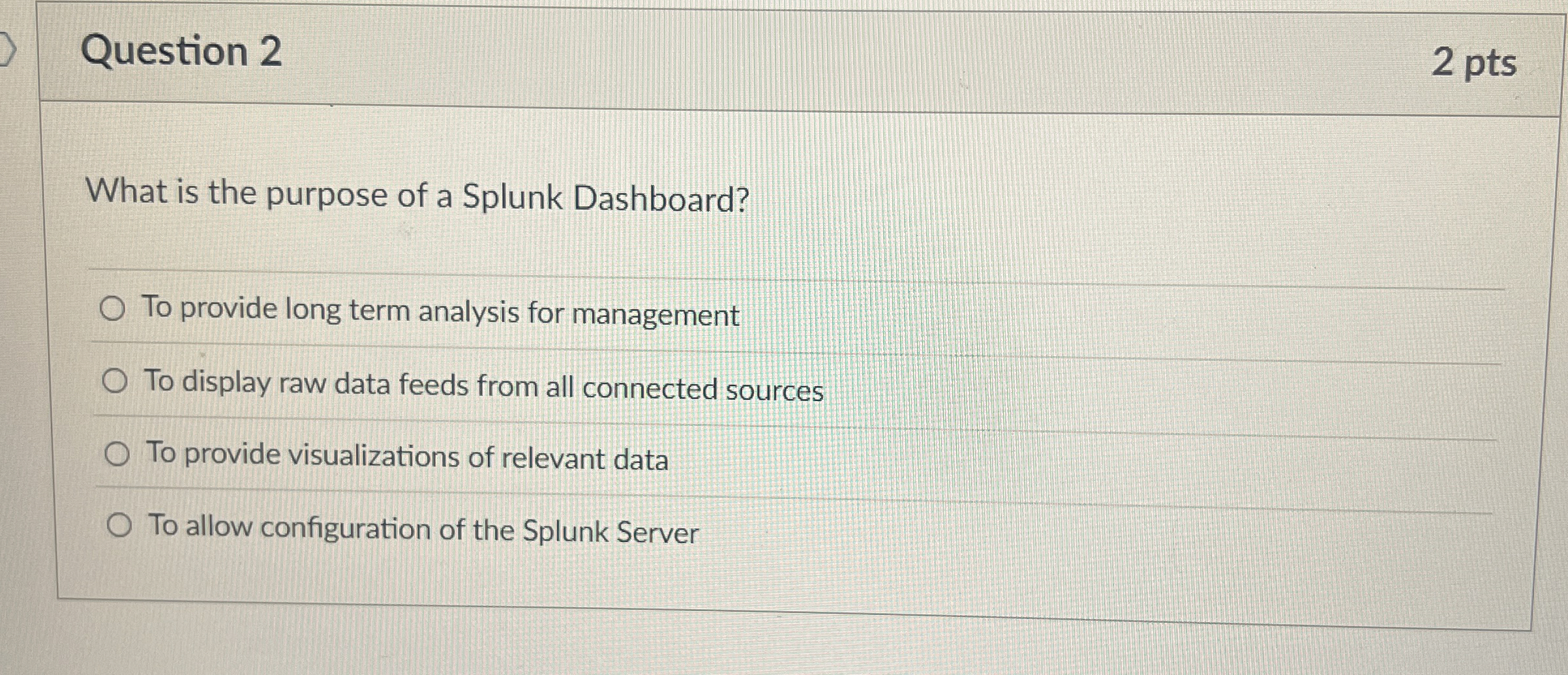 Question 2 What is the purpose of a Splunk