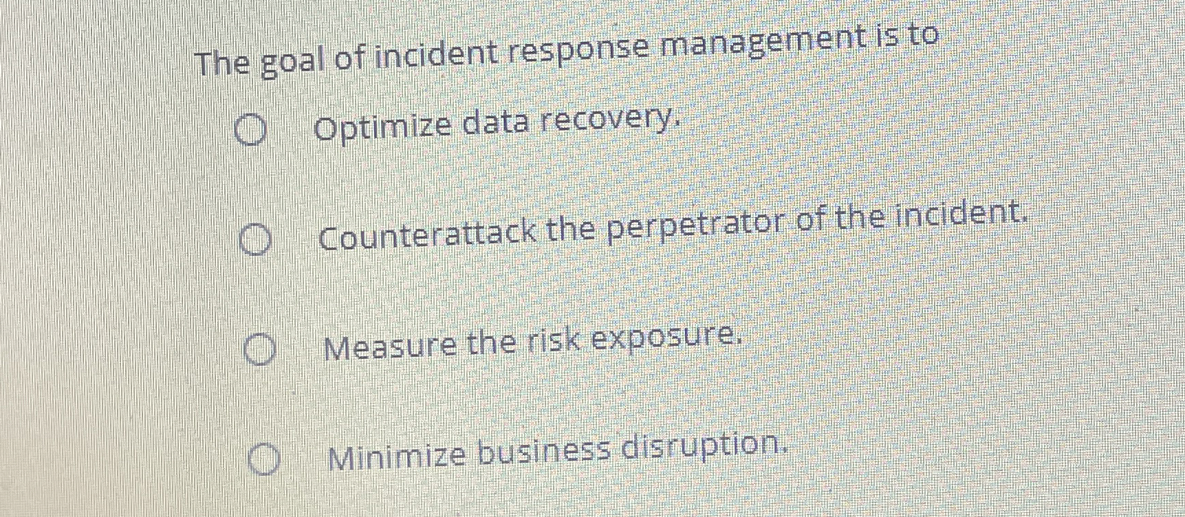 The goal of incident response management is to