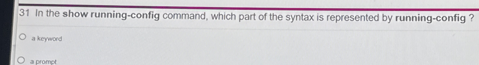 3 1 In the show running - config command, which