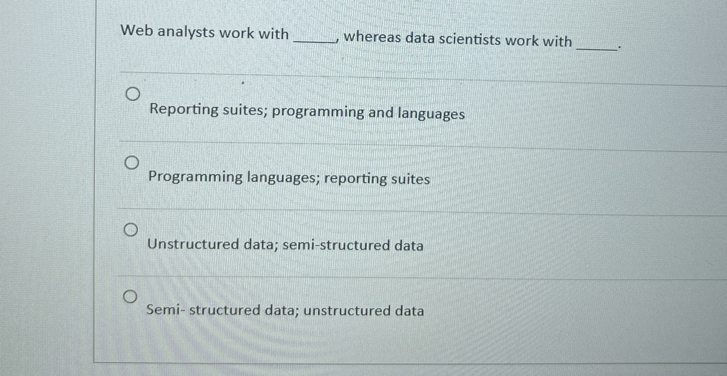 Web analysts work with q , whereas data