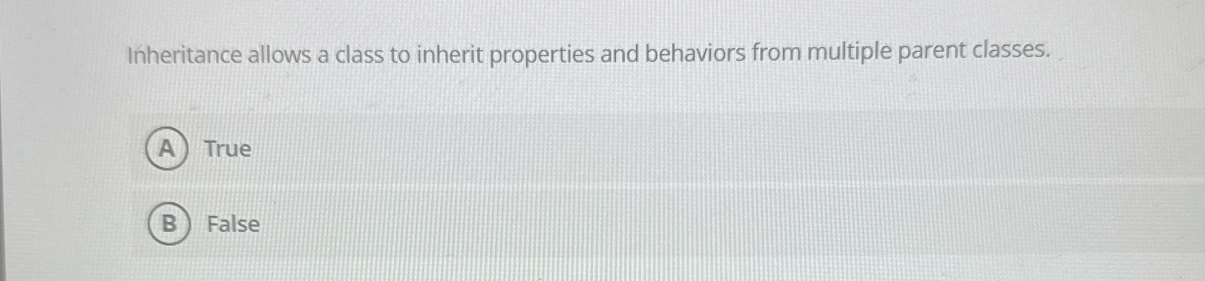 Inheritance allows a class to inherit properties
