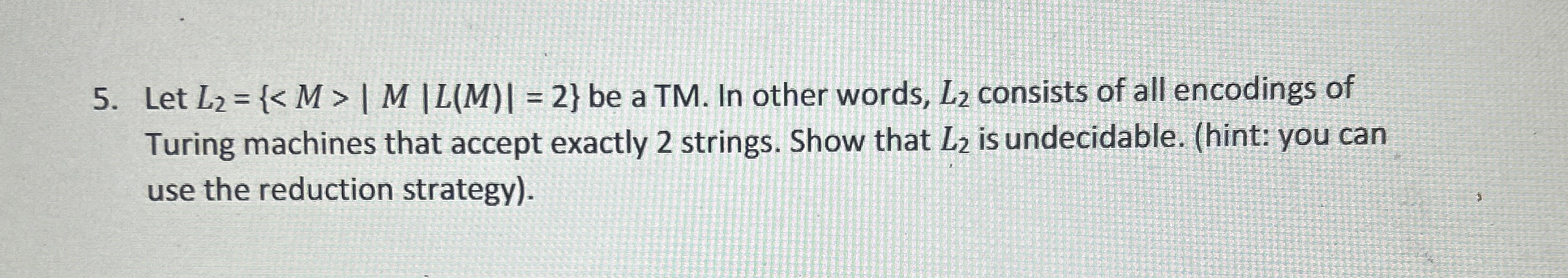 Let L 2 = { | M | L ( M ) | = 2 } be a TM . In