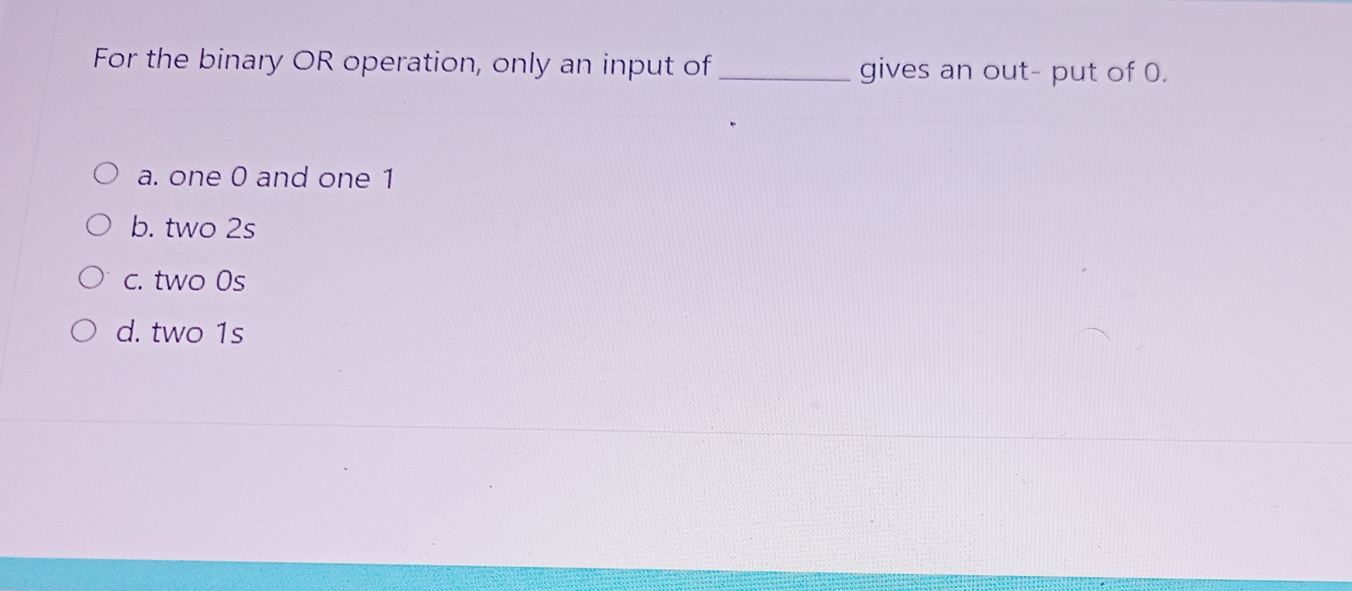 For the binary OR operation, only an input of
