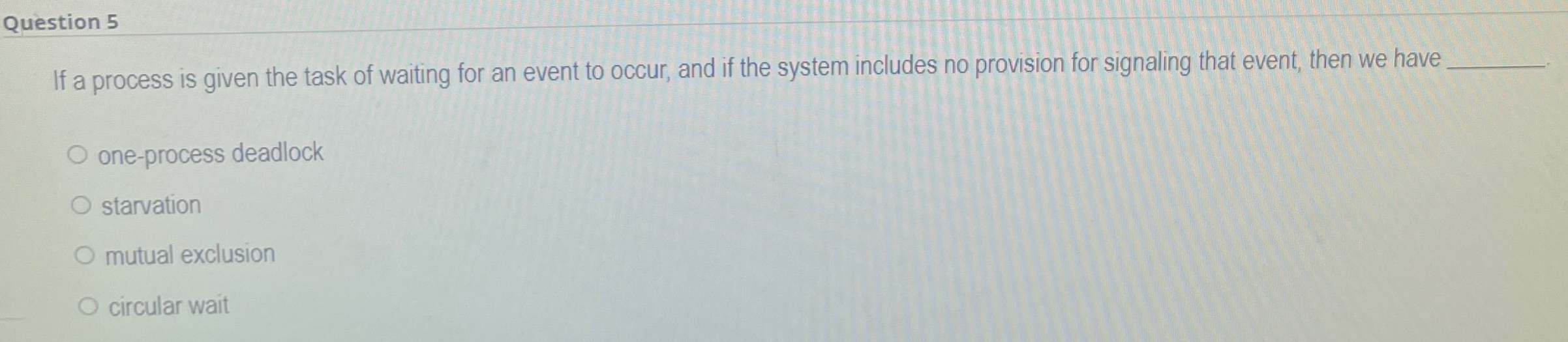 Question 5 If a process is given the task of