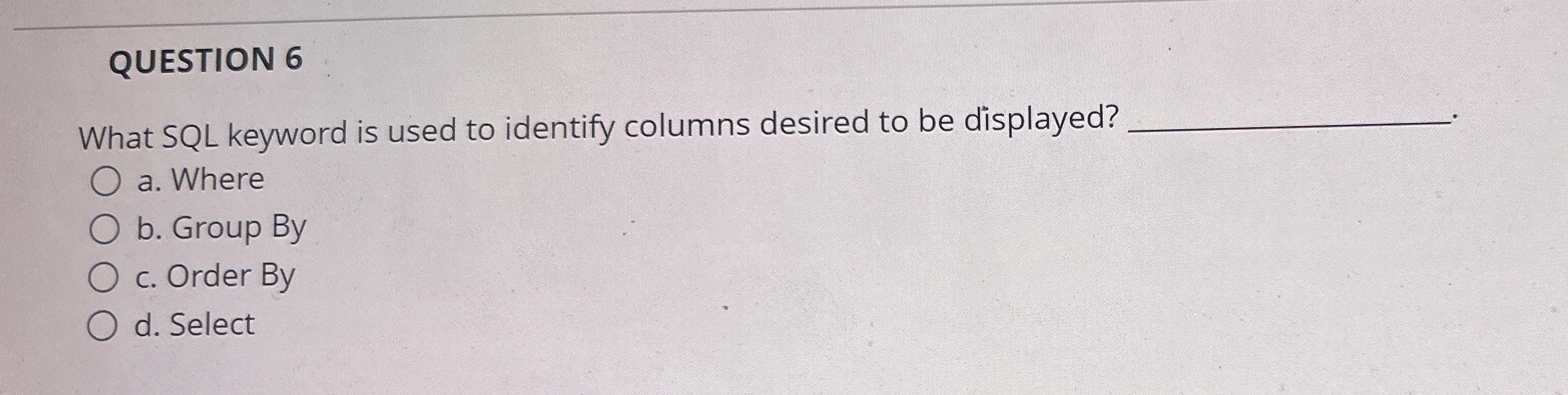 QUESTION 6 What SQL keyword is used to identify