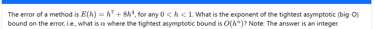 The error of a method is E ( h ) = h 7 + 8 h 4 ,