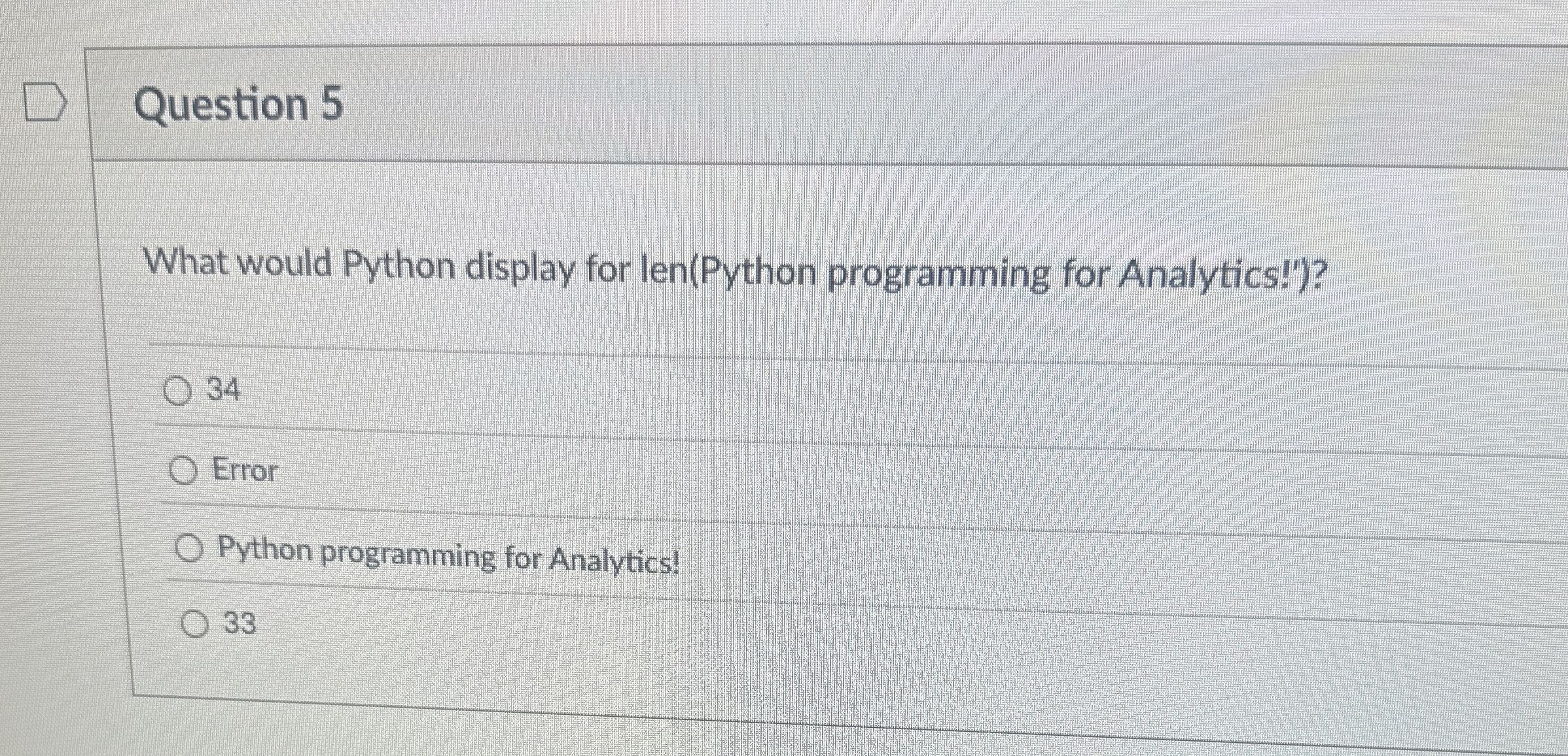 Question 5 What would Python display for len (