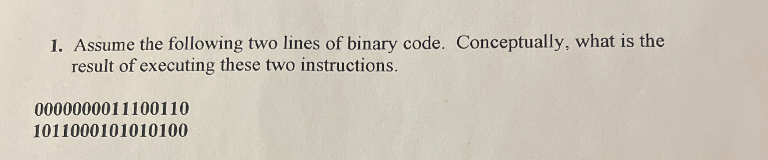 Assume the following two lines of binary code.