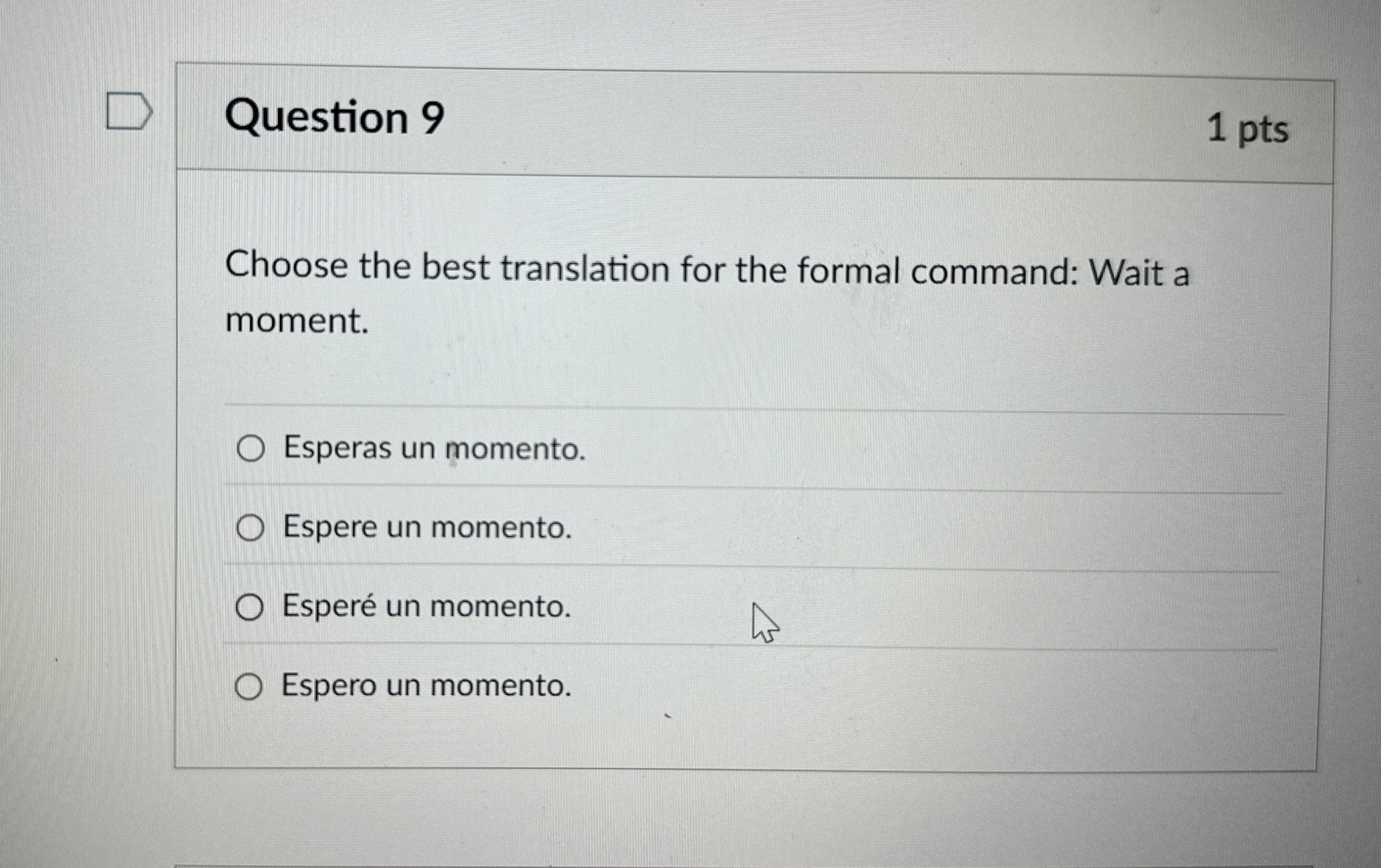 Question 9 1 pts Choose the best translation for