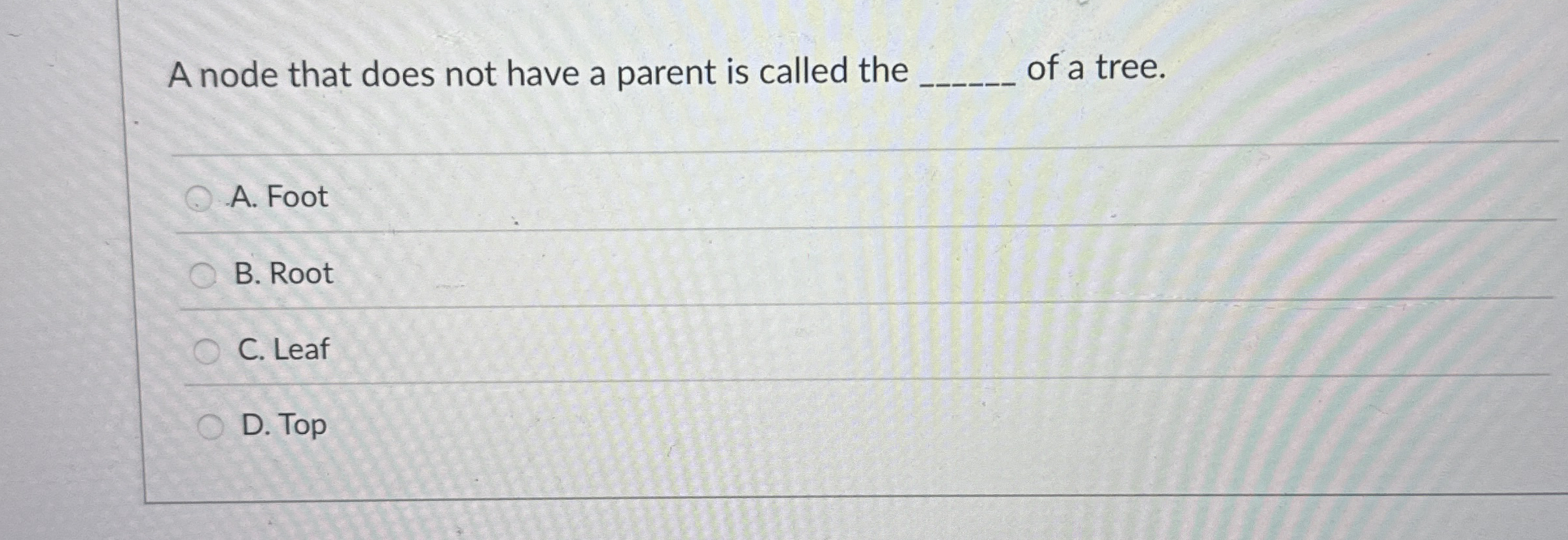 A node that does not have a parent is called the