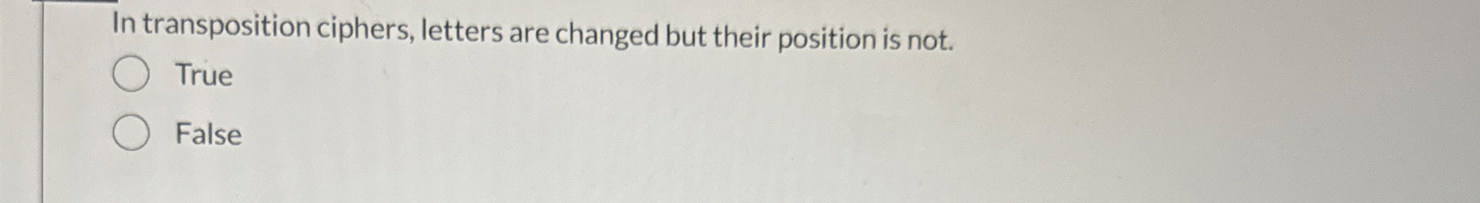 In transposition ciphers, letters are changed but