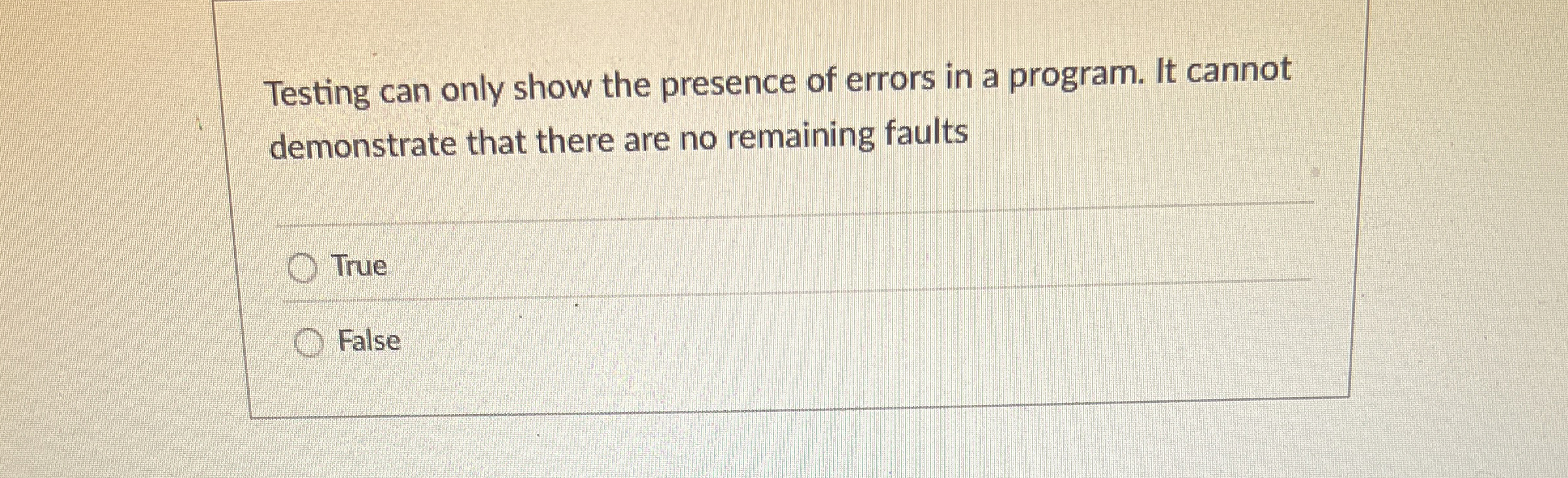 Testing can only show the presence of errors in a