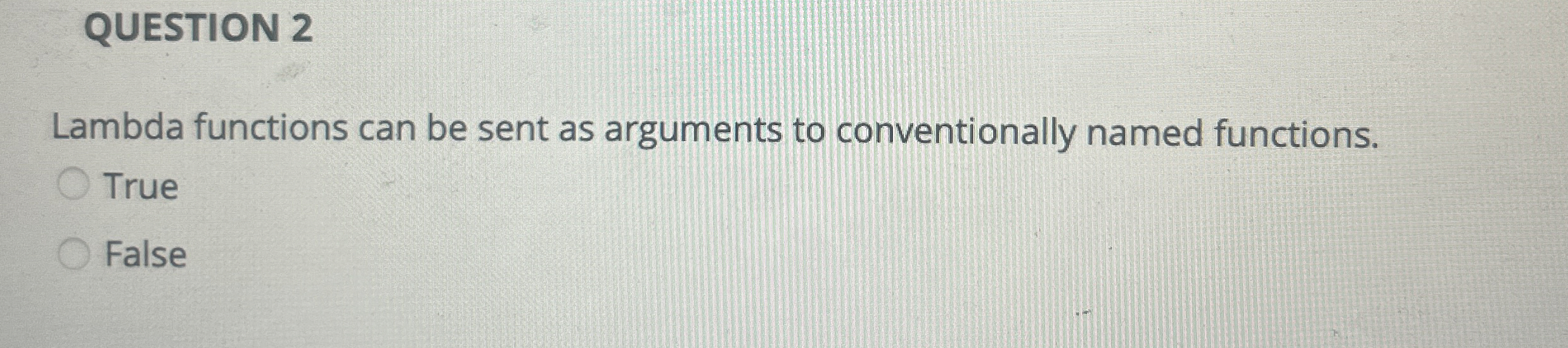 QUESTION 2 Lambda functions can be sent as