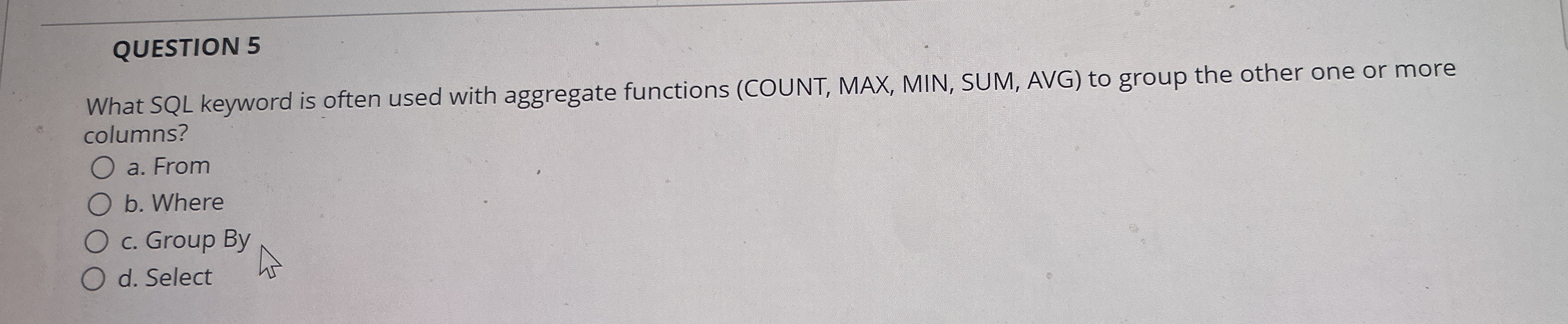 QUESTION 5 What SQL keyword is often used with