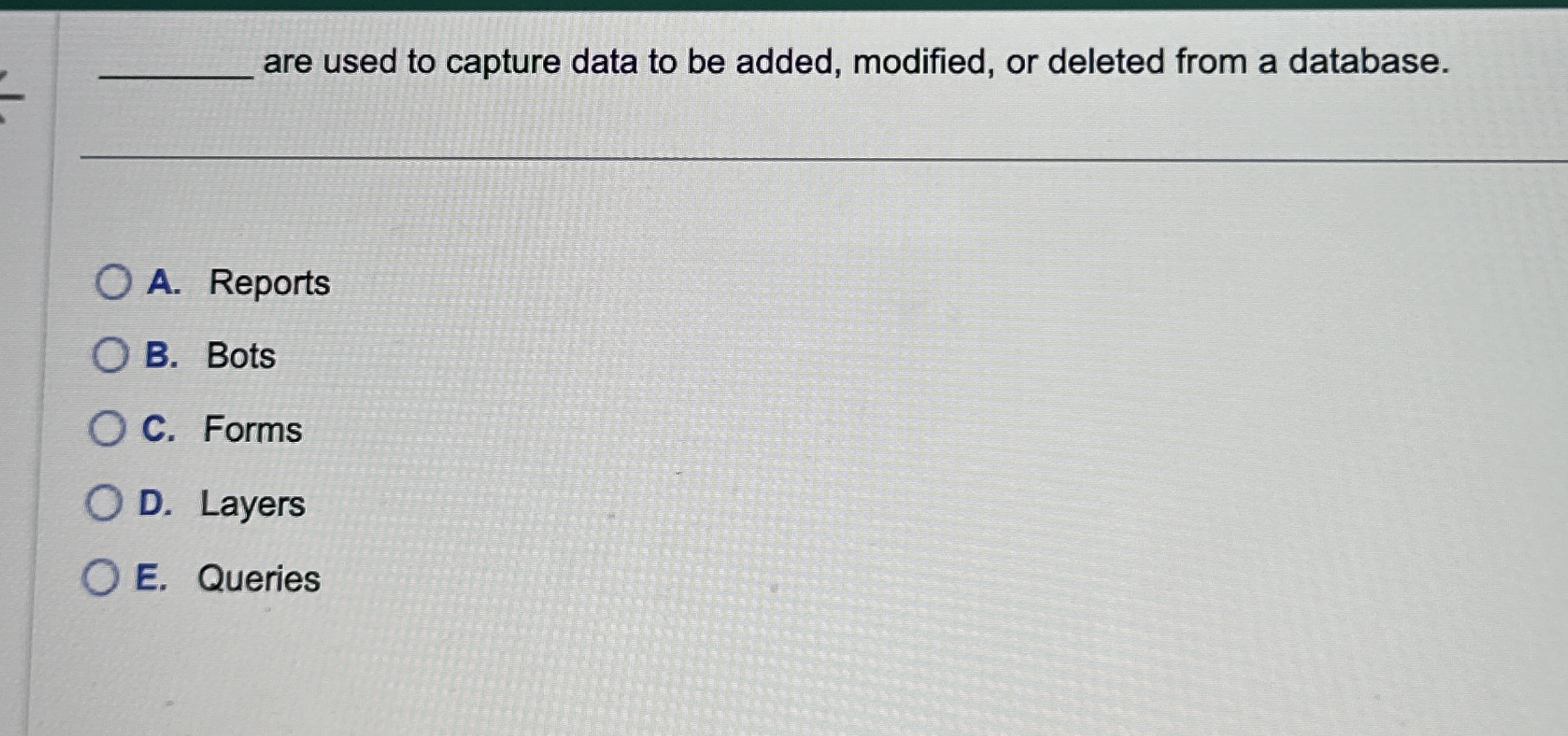 are used to capture data to be added, modified,