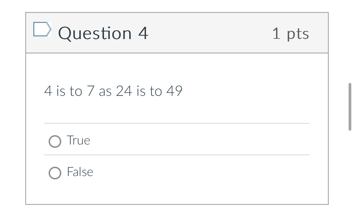 Question 4 1 pts 4 is to 7 as 2 4 is to 4 9 True