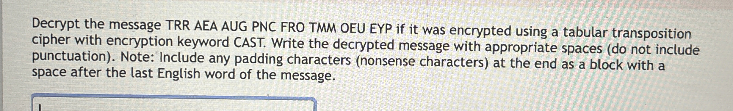 Decrypt the message TRR AEA AUG PNC FRO TMM OEU