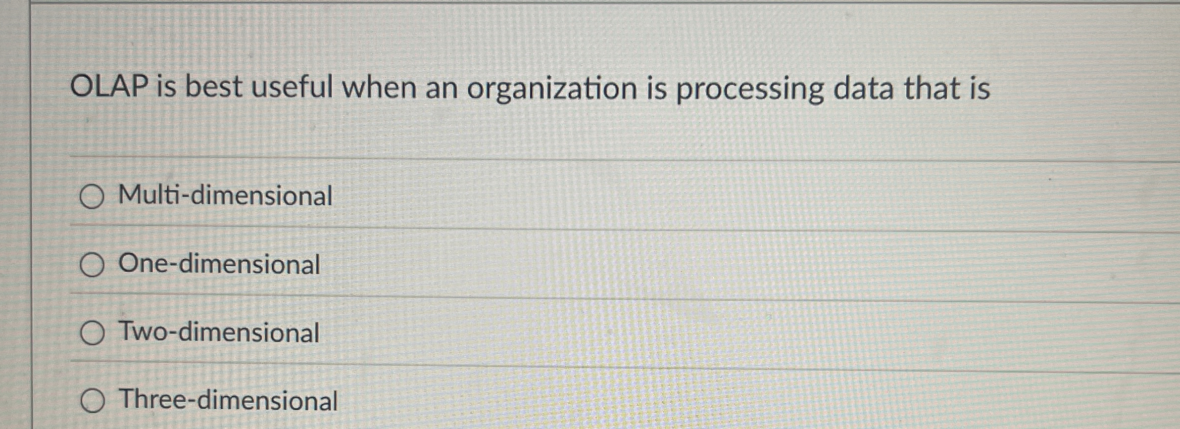 OLAP is best useful when an organization is
