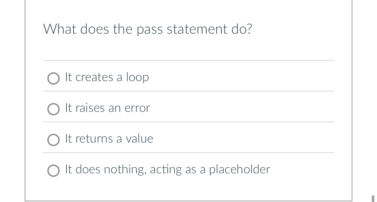 What does the pass statement do ? It creates a