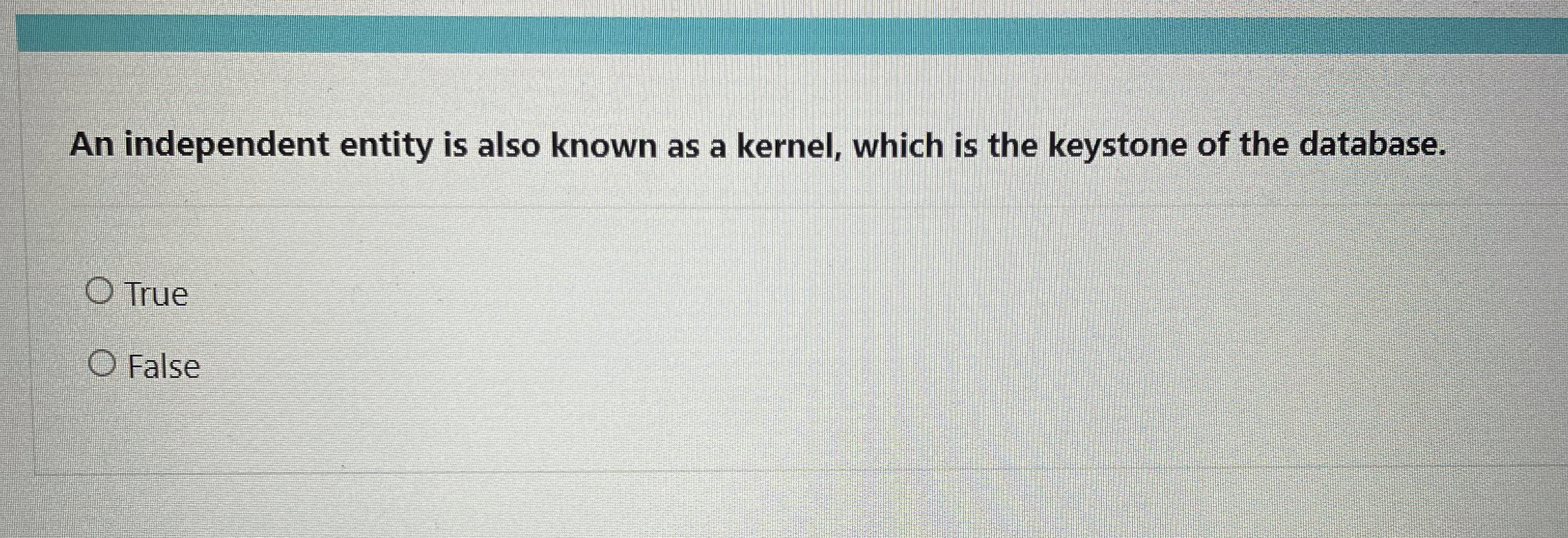 An independent entity is also known as a kernel,