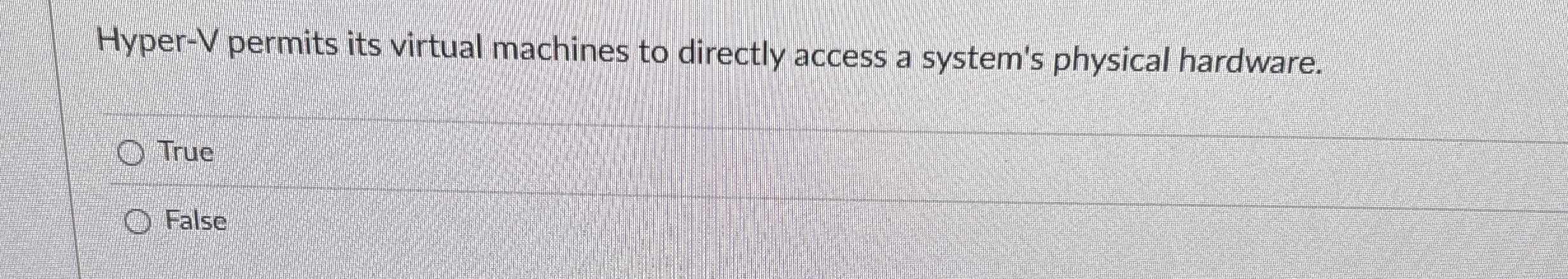 Hyper - V permits its virtual machines to