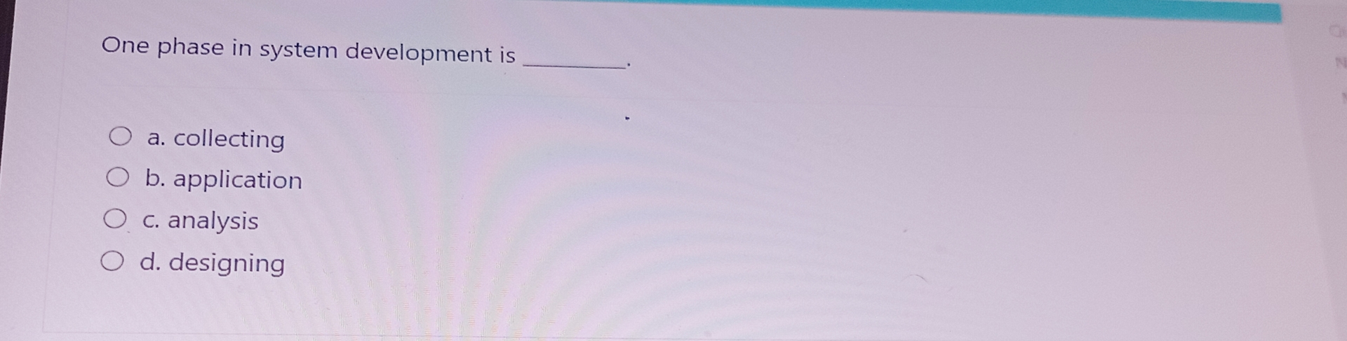 One phase in system development is a . collecting