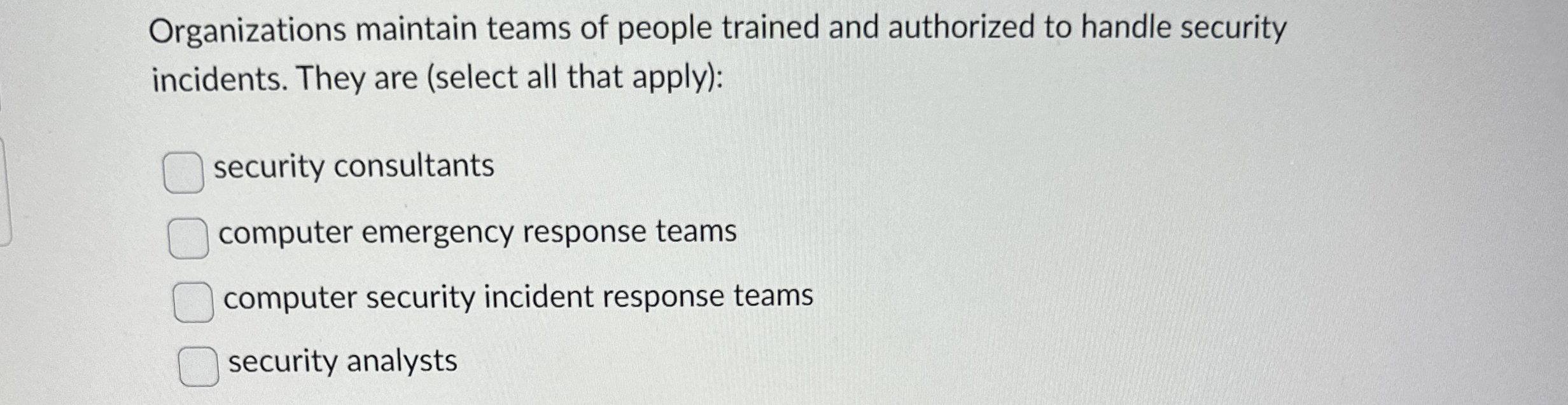 Organizations maintain teams of people trained