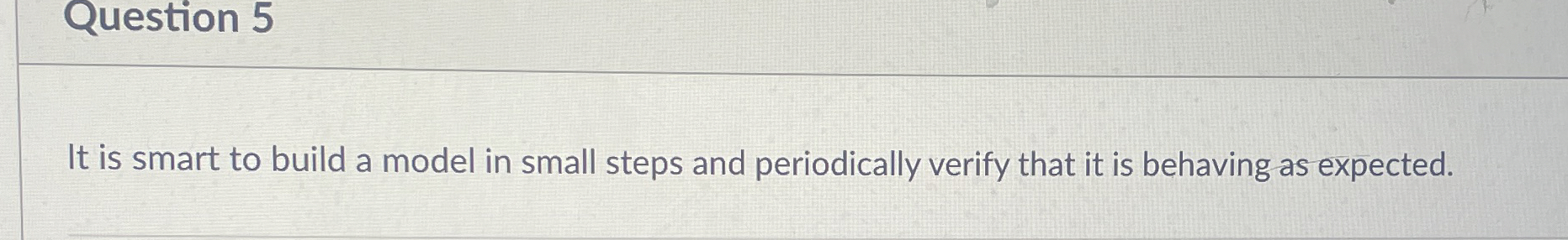 Question 5 It is smart to build a model in small
