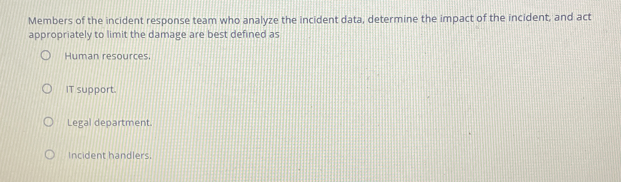 Members of the incident response team who analyze