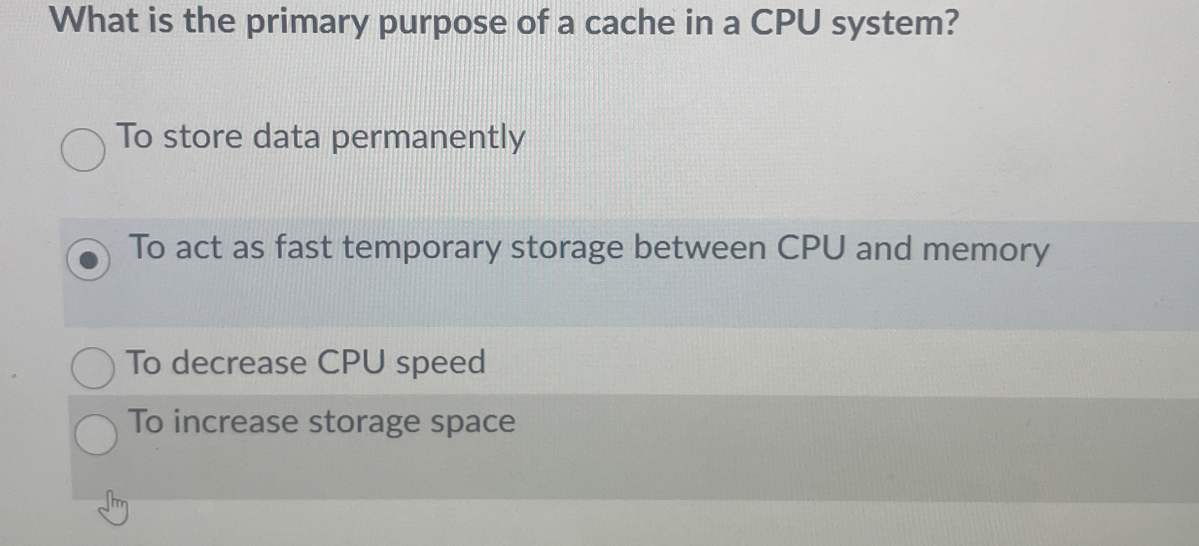 What is the primary purpose of a cache in a CPU