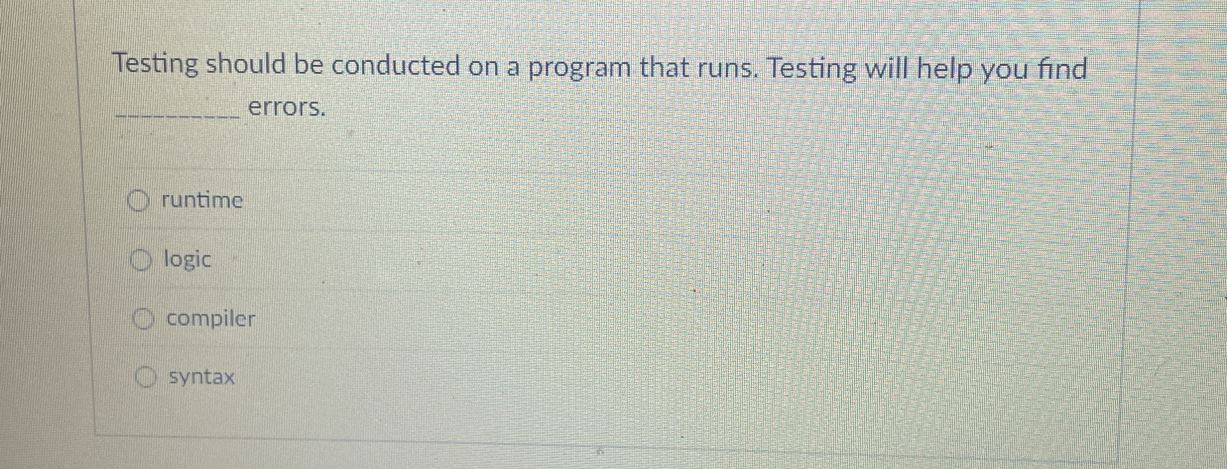 Testing should be conducted on a program that