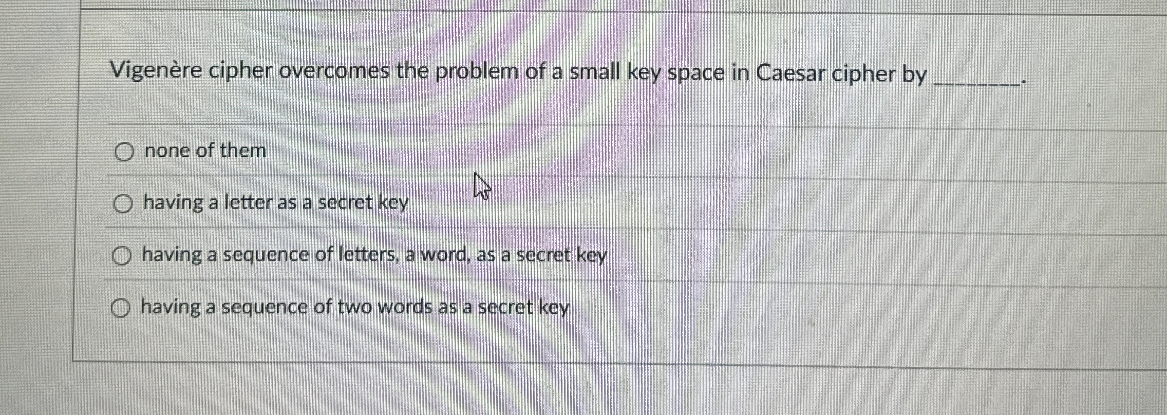 Vigen re cipher overcomes the problem of a small