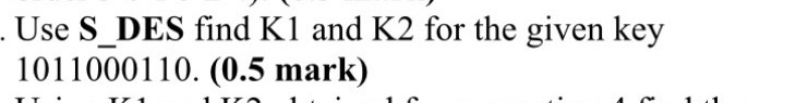 Use S _ DES find K 1 and K 2 for the given key 1