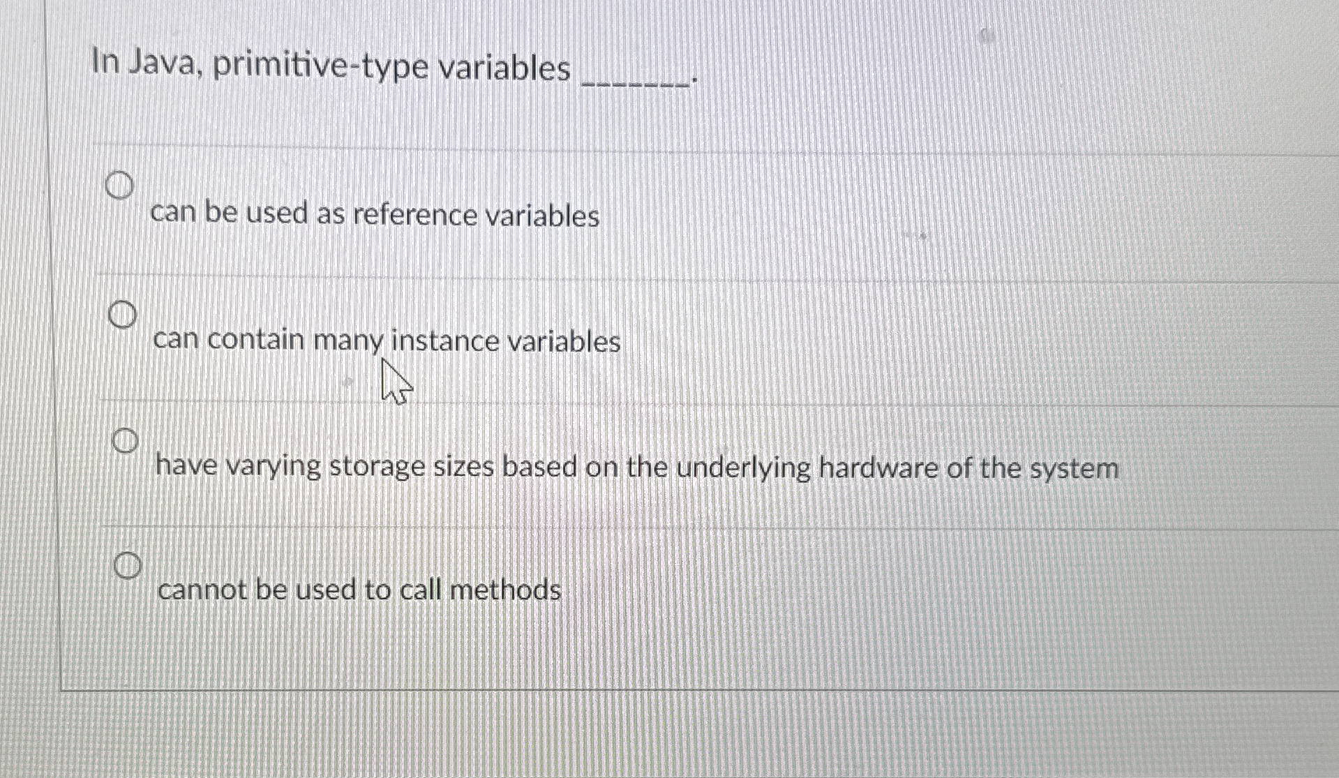 In Java, primitive - type variables can be used