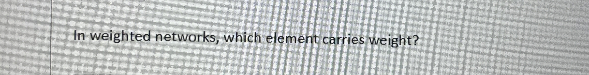 In weighted networks, which element carries