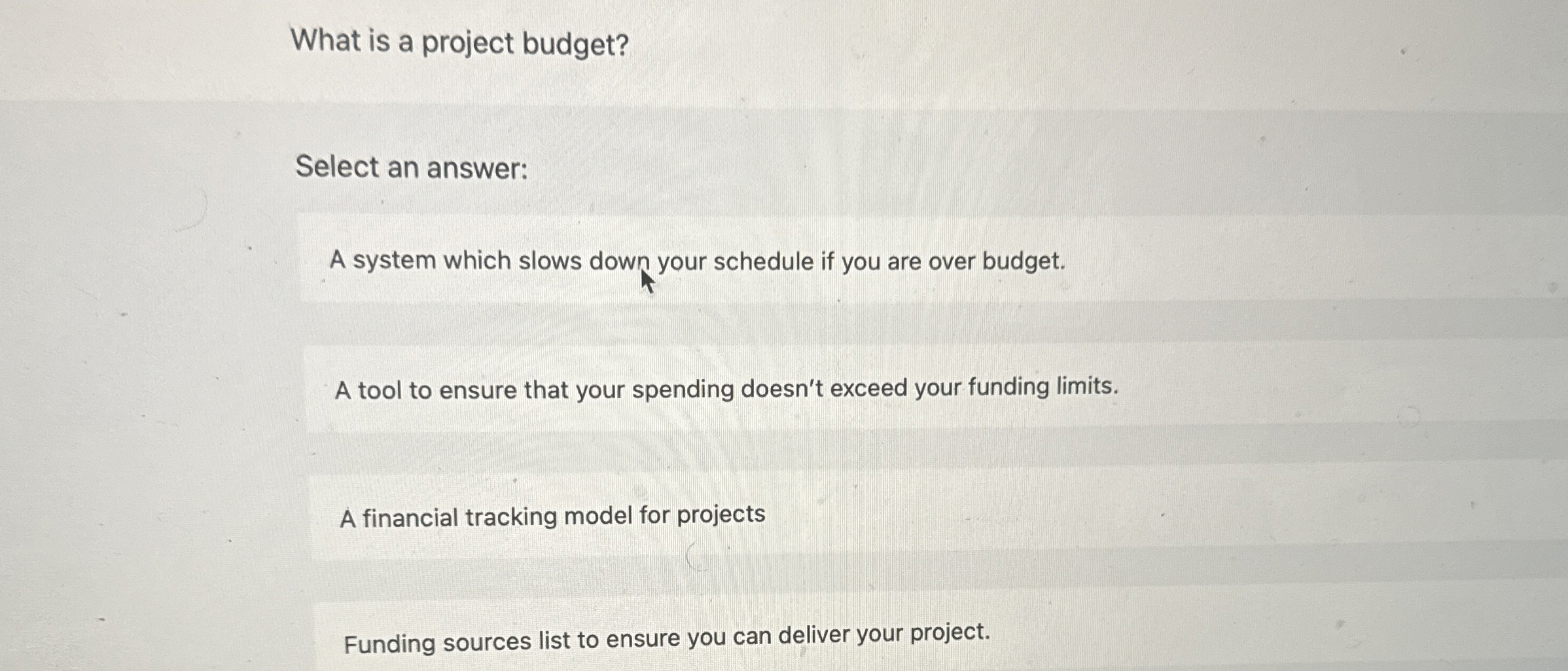 What is a project budget? Select an answer: A