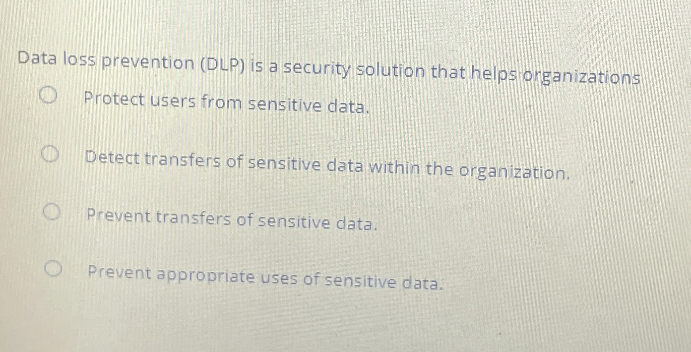 Data loss prevention ( DLP ) is a security