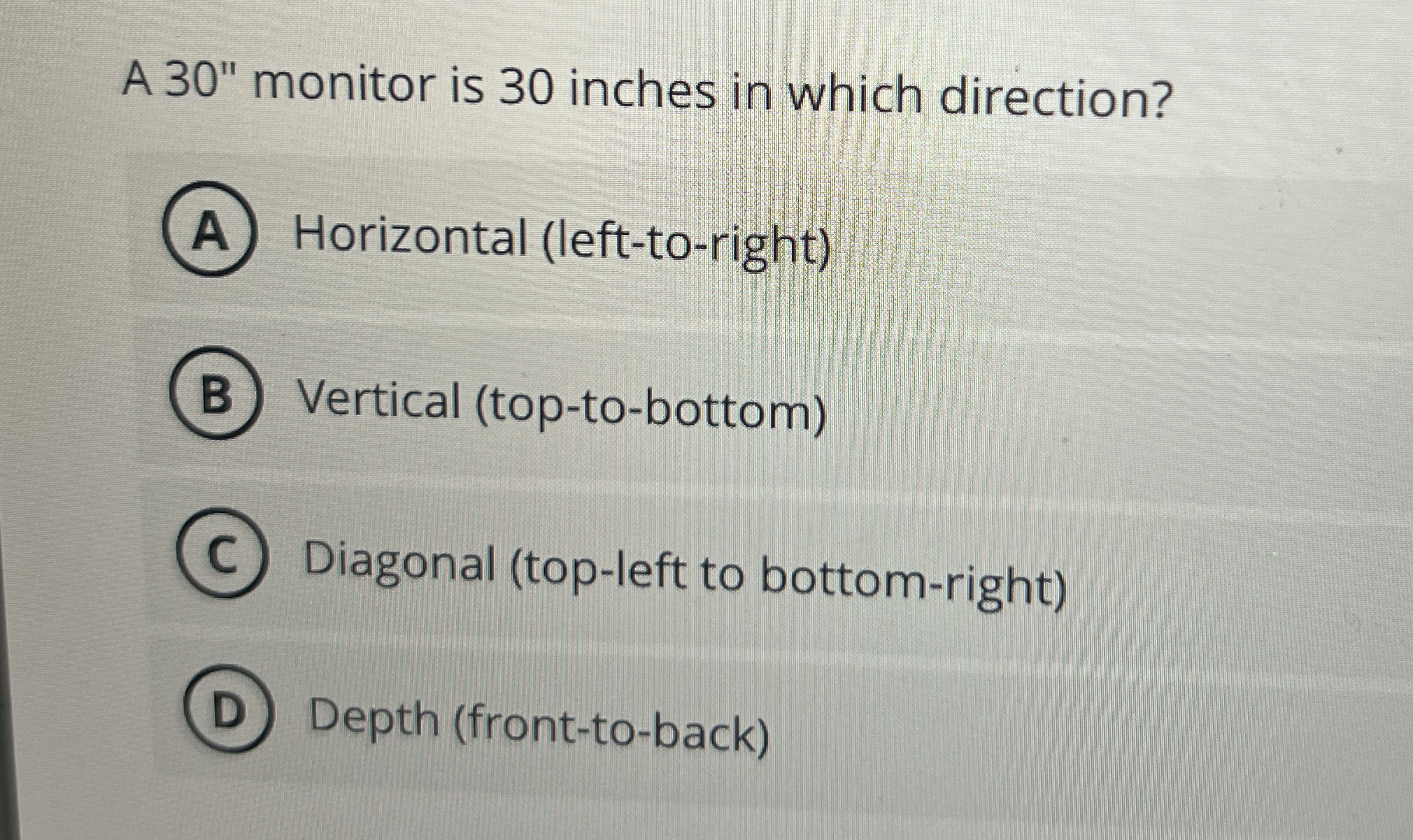 A 3 0 " monitor is 3 0 inches in which direction?