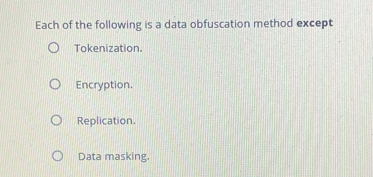 Each of the following is a data obfuscation