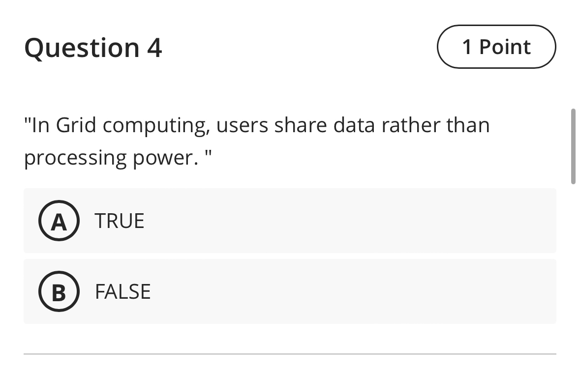 Question 4 1 Point " In Grid computing, users