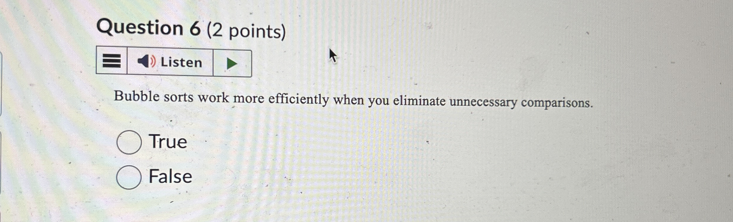 Question 6 ( 2 points ) Listen Bubble sorts work