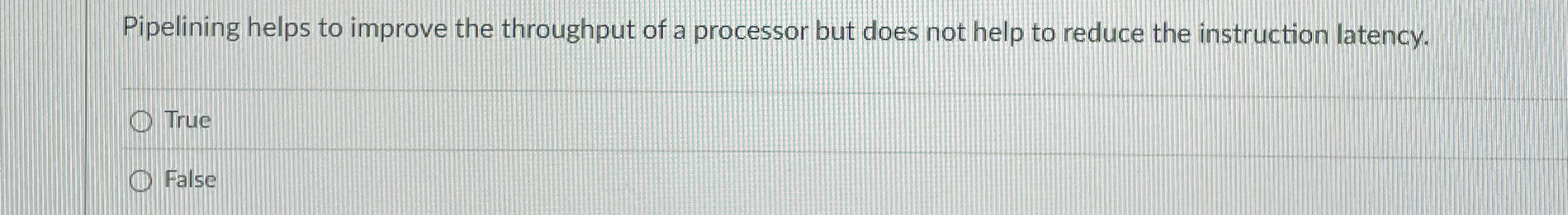Pipelining helps to improve the throughput of a