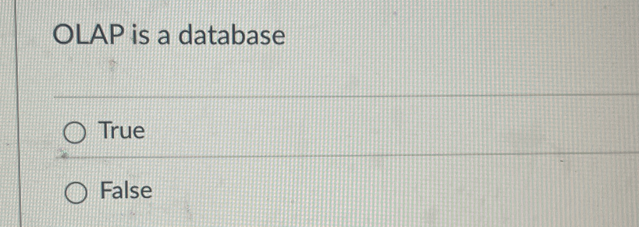 OLAP is a database True False