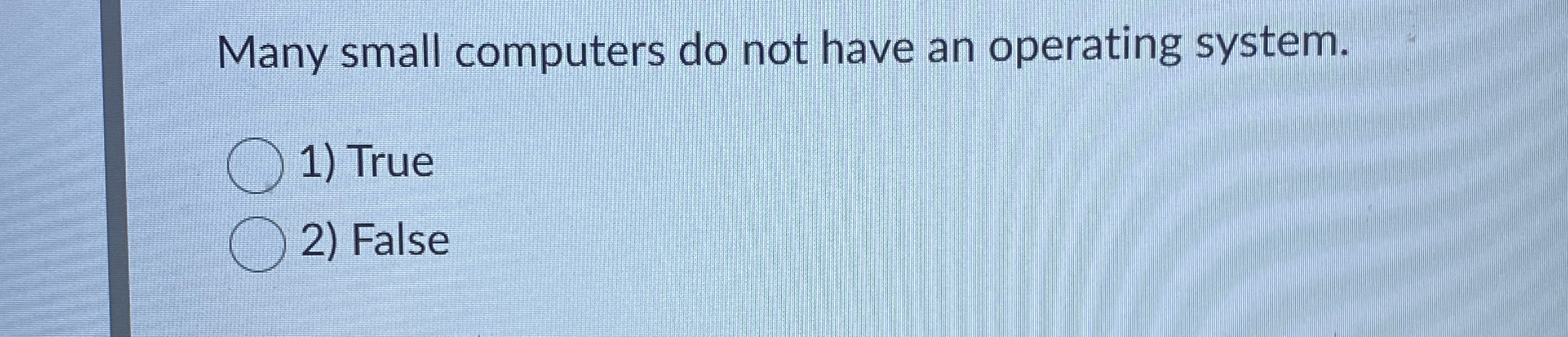 Many small computers do not have an operating