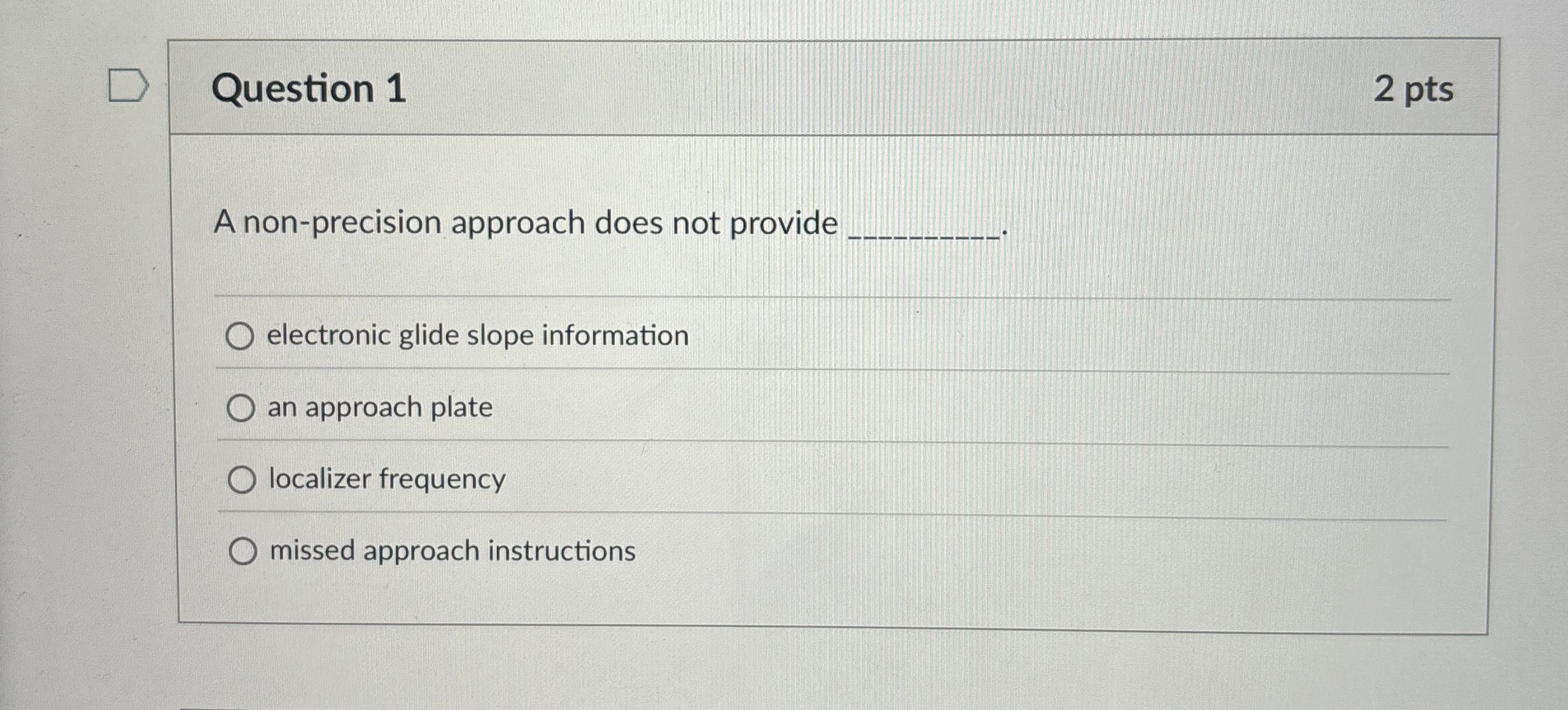 Question 1 2 pts A non - precision approach does