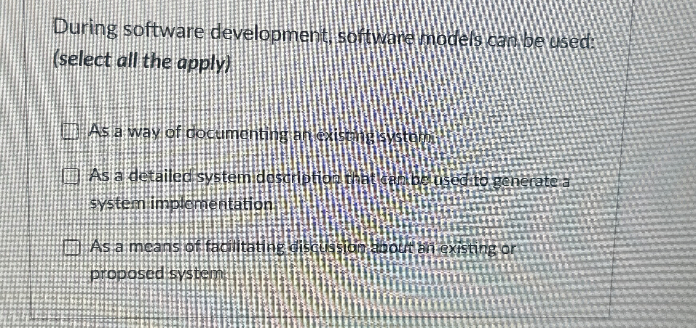 During software development, software models can